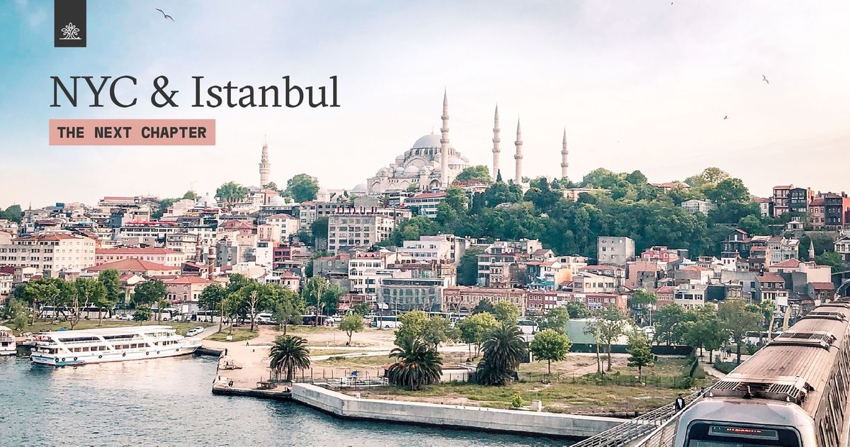 The Next Chapter: NYC & Istanbul